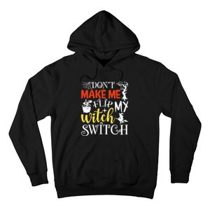 DonT Make Me Flip My Witch Switch Funny Halloween Witch Hoodie