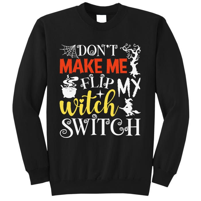 DonT Make Me Flip My Witch Switch Funny Halloween Witch Sweatshirt