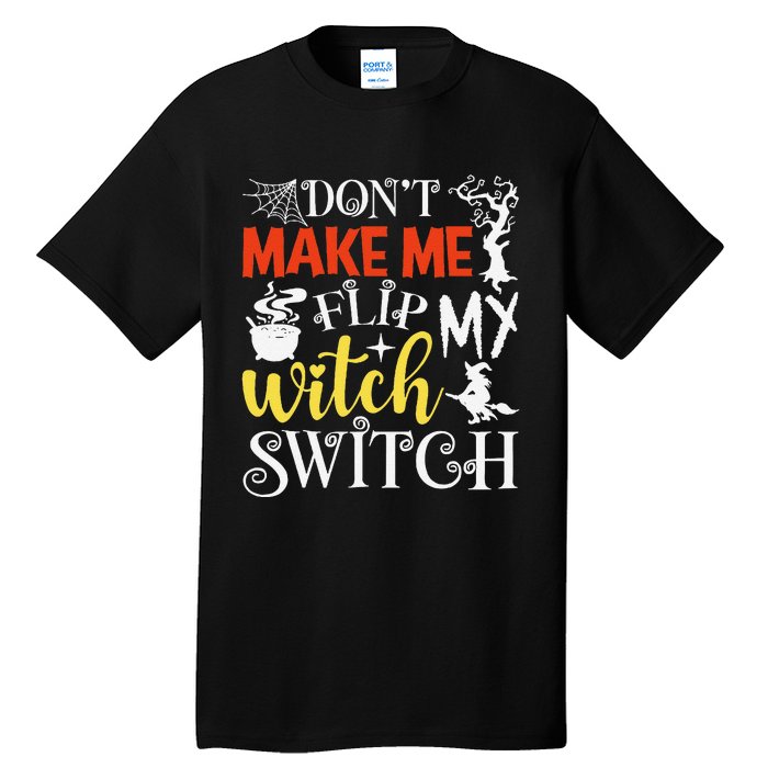 DonT Make Me Flip My Witch Switch Funny Halloween Witch Tall T-Shirt