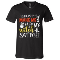 DonT Make Me Flip My Witch Switch Funny Halloween Witch V-Neck T-Shirt