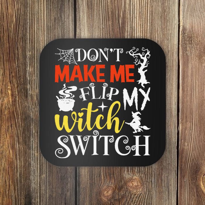 DonT Make Me Flip My Witch Switch Funny Halloween Witch Coaster