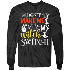 DonT Make Me Flip My Witch Switch Funny Halloween Witch Tie-Dye Long Sleeve Shirt