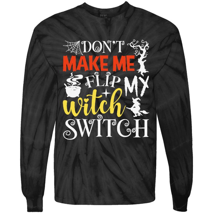 DonT Make Me Flip My Witch Switch Funny Halloween Witch Tie-Dye Long Sleeve Shirt