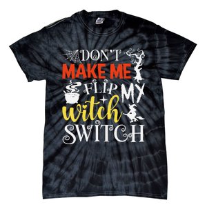 DonT Make Me Flip My Witch Switch Funny Halloween Witch Tie-Dye T-Shirt