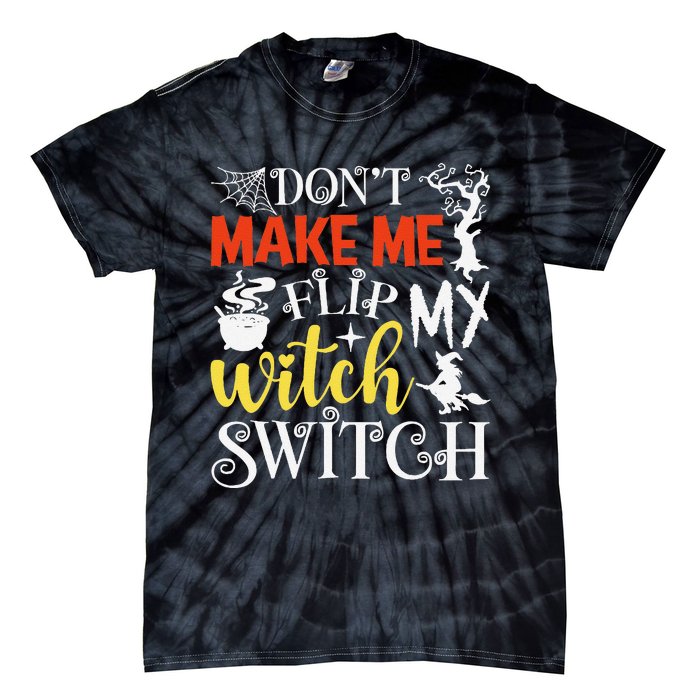 DonT Make Me Flip My Witch Switch Funny Halloween Witch Tie-Dye T-Shirt