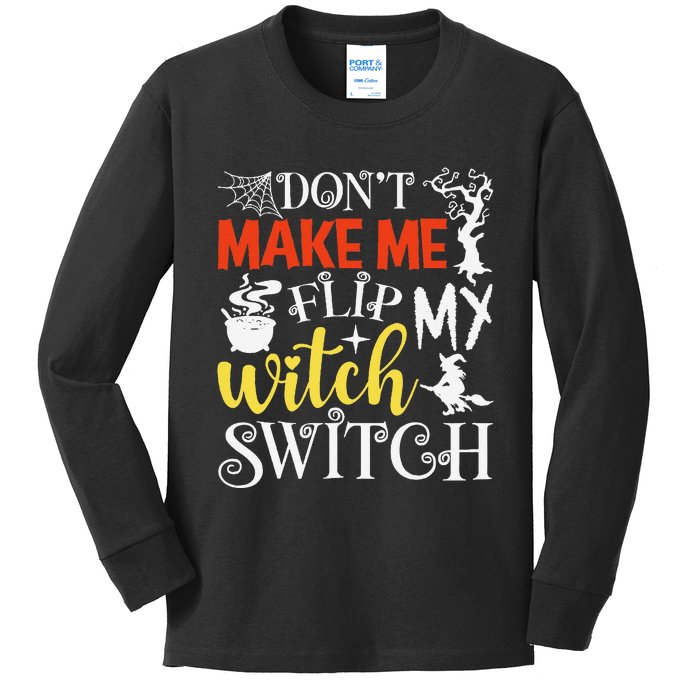 DonT Make Me Flip My Witch Switch Funny Halloween Witch Kids Long Sleeve Shirt