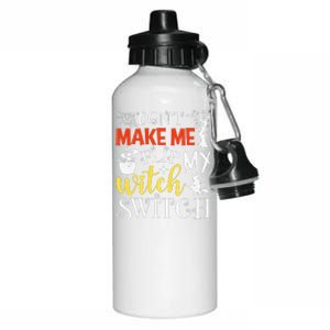 DonT Make Me Flip My Witch Switch Funny Halloween Witch Aluminum Water Bottle