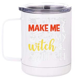 DonT Make Me Flip My Witch Switch Funny Halloween Witch 12 oz Stainless Steel Tumbler Cup