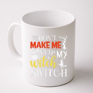 DonT Make Me Flip My Witch Switch Funny Halloween Witch Coffee Mug