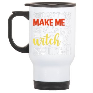 DonT Make Me Flip My Witch Switch Funny Halloween Witch Stainless Steel Travel Mug