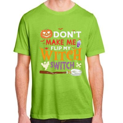 DonT Make Me Flip My Witch Switch Funny Halloween Witch Adult ChromaSoft Performance T-Shirt