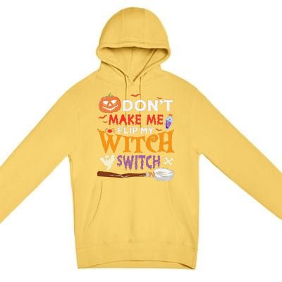 DonT Make Me Flip My Witch Switch Funny Halloween Witch Premium Pullover Hoodie