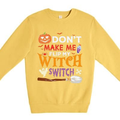 DonT Make Me Flip My Witch Switch Funny Halloween Witch Premium Crewneck Sweatshirt