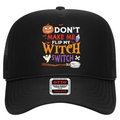 DonT Make Me Flip My Witch Switch Funny Halloween Witch High Crown Mesh Back Trucker Hat