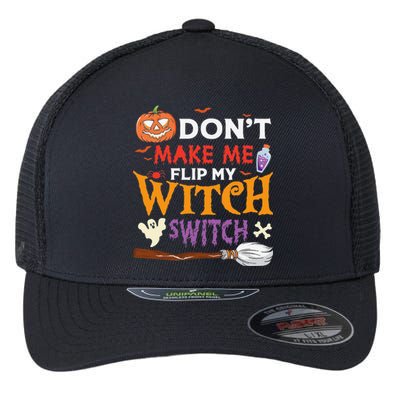 DonT Make Me Flip My Witch Switch Funny Halloween Witch Flexfit Unipanel Trucker Cap