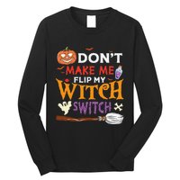 DonT Make Me Flip My Witch Switch Funny Halloween Witch Long Sleeve Shirt