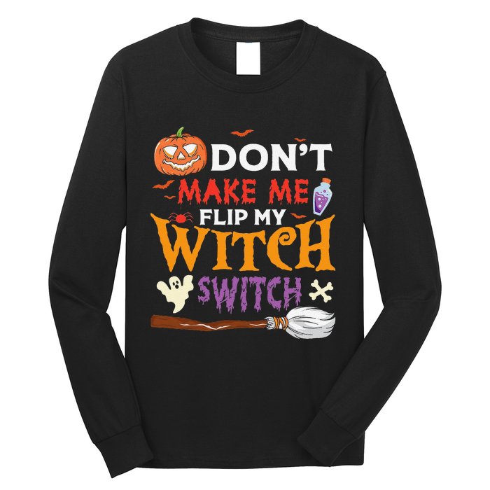 DonT Make Me Flip My Witch Switch Funny Halloween Witch Long Sleeve Shirt