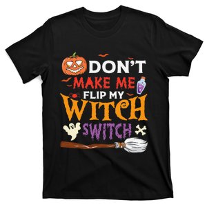 DonT Make Me Flip My Witch Switch Funny Halloween Witch T-Shirt