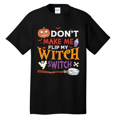 DonT Make Me Flip My Witch Switch Funny Halloween Witch Tall T-Shirt