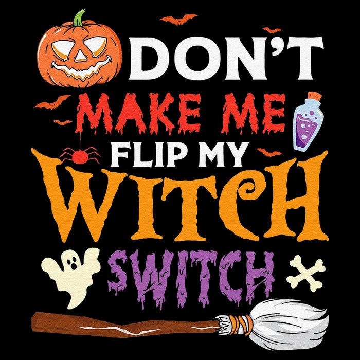 DonT Make Me Flip My Witch Switch Funny Halloween Witch Button