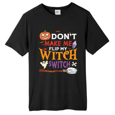 DonT Make Me Flip My Witch Switch Funny Halloween Witch Tall Fusion ChromaSoft Performance T-Shirt