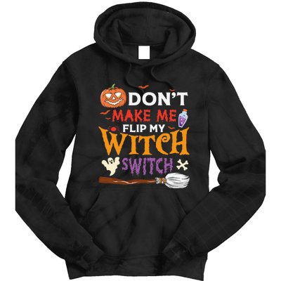 DonT Make Me Flip My Witch Switch Funny Halloween Witch Tie Dye Hoodie