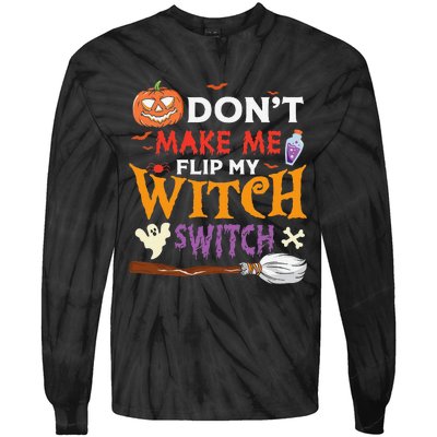 DonT Make Me Flip My Witch Switch Funny Halloween Witch Tie-Dye Long Sleeve Shirt