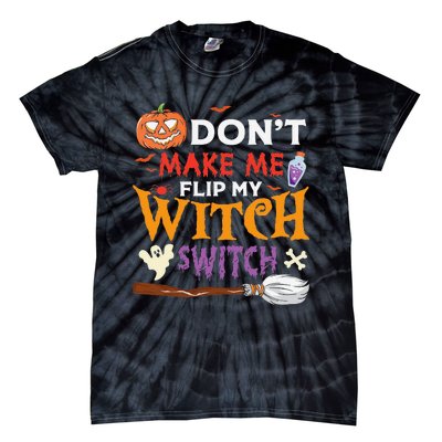 DonT Make Me Flip My Witch Switch Funny Halloween Witch Tie-Dye T-Shirt