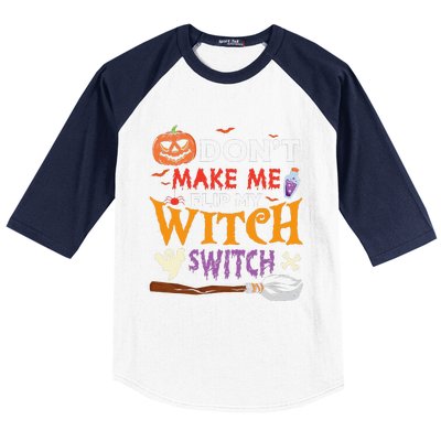 DonT Make Me Flip My Witch Switch Funny Halloween Witch Baseball Sleeve Shirt