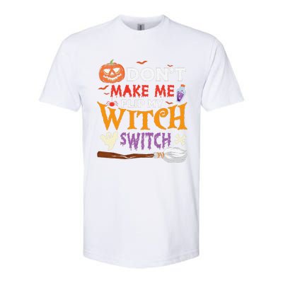 DonT Make Me Flip My Witch Switch Funny Halloween Witch Softstyle® CVC T-Shirt