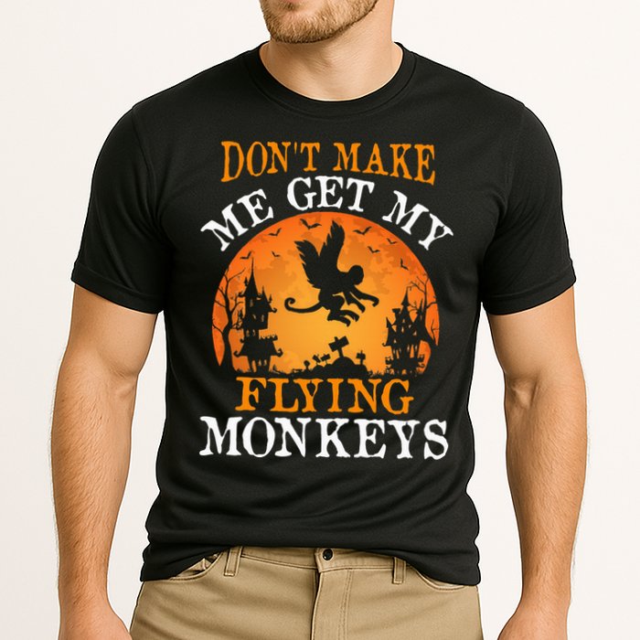 Don't Make Me Get My Flying Monkeys Performance Shirt