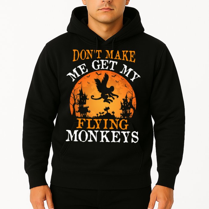 Don't Make Me Get My Flying Monkeys Hoodie