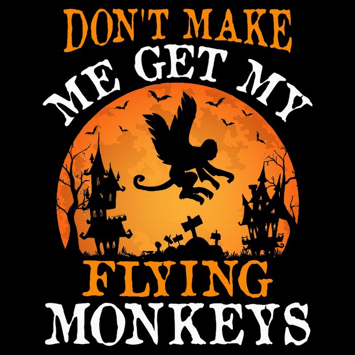 Don't Make Me Get My Flying Monkeys Sweatshirt