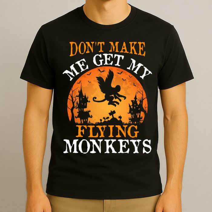 Don't Make Me Get My Flying Monkeys T-Shirt