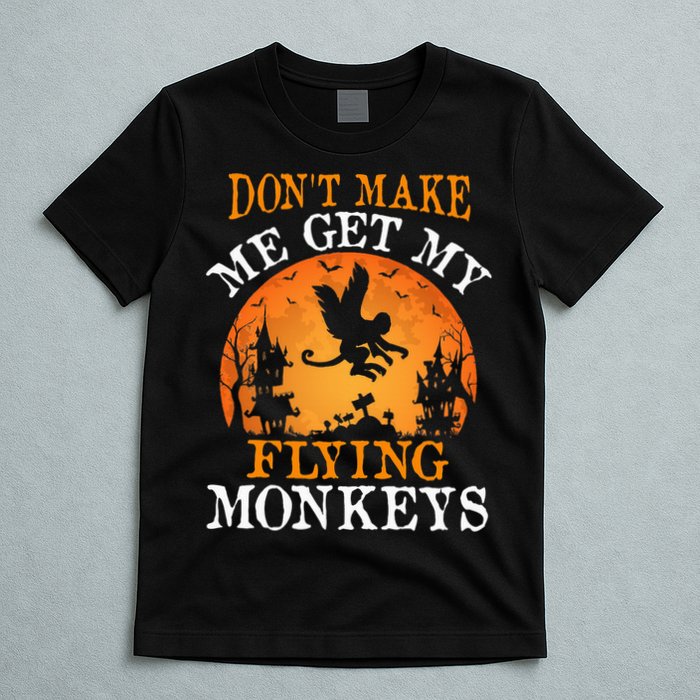 Don't Make Me Get My Flying Monkeys T-Shirt