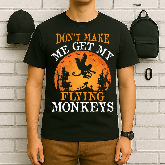 Don't Make Me Get My Flying Monkeys T-Shirt