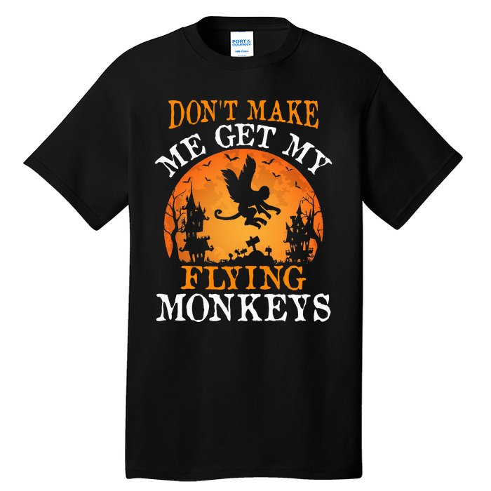 Don't Make Me Get My Flying Monkeys Tall T-Shirt