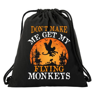Don't Make Me Get My Flying Monkeys Drawstring Bag
