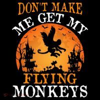 Don't Make Me Get My Flying Monkeys Poster