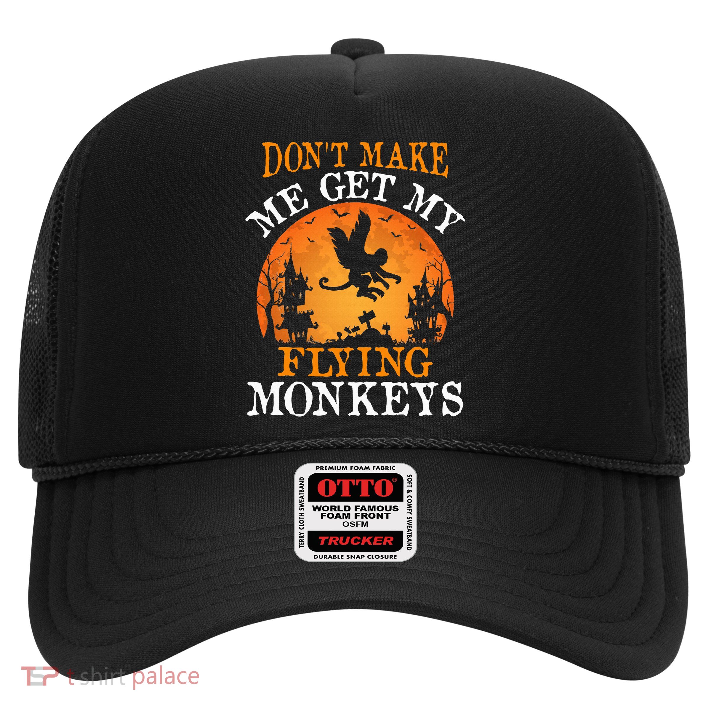 Don't Make Me Get My Flying Monkeys Trucker Hat