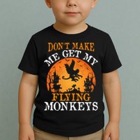 Don't Make Me Get My Flying Monkeys Toddler T-Shirt