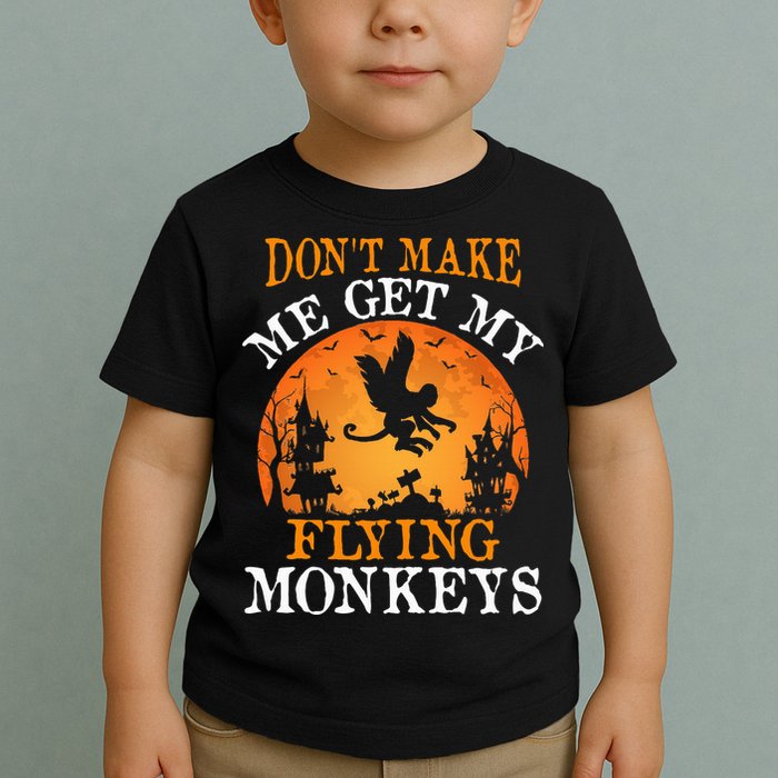 Don't Make Me Get My Flying Monkeys Toddler T-Shirt