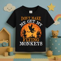 Don't Make Me Get My Flying Monkeys Toddler T-Shirt