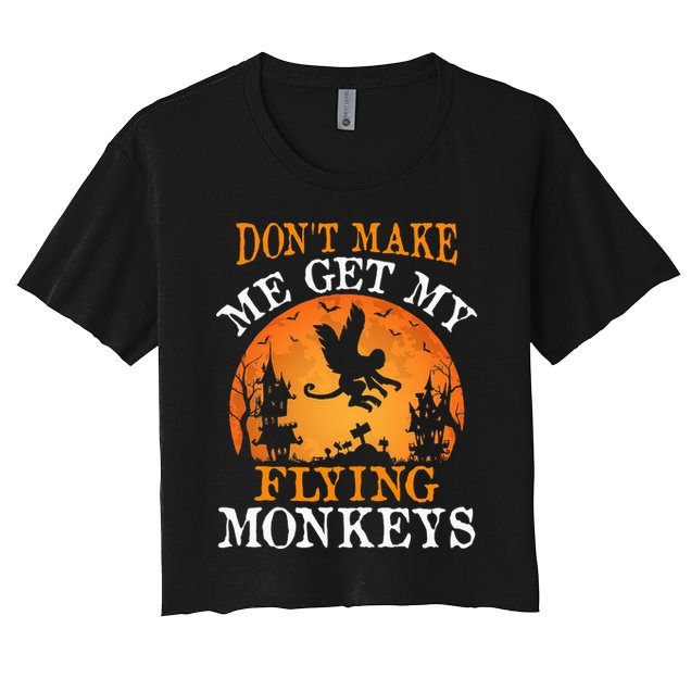 Don't Make Me Get My Flying Monkeys Crop Top