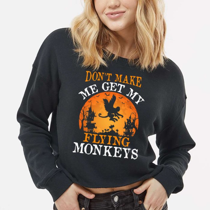 Don't Make Me Get My Flying Monkeys Cropped Pullover Crew