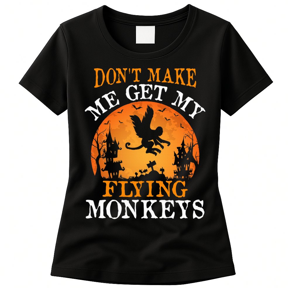 Don't Make Me Get My Flying Monkeys Womens T-Shirt