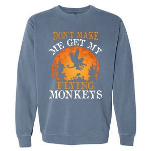 Don't Make Me Get My Flying Monkeys Garment-Dyed Sweatshirt