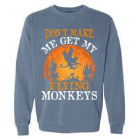 Don't Make Me Get My Flying Monkeys Garment-Dyed Sweatshirt