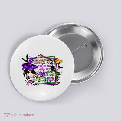 DonT Make Me Flip My Witch Switch Funny Halloween Witch Button