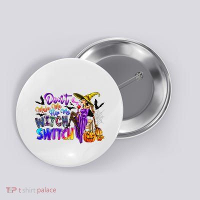 DonT Make Me Flip My Witch Switch Funny Halloween Witch Button